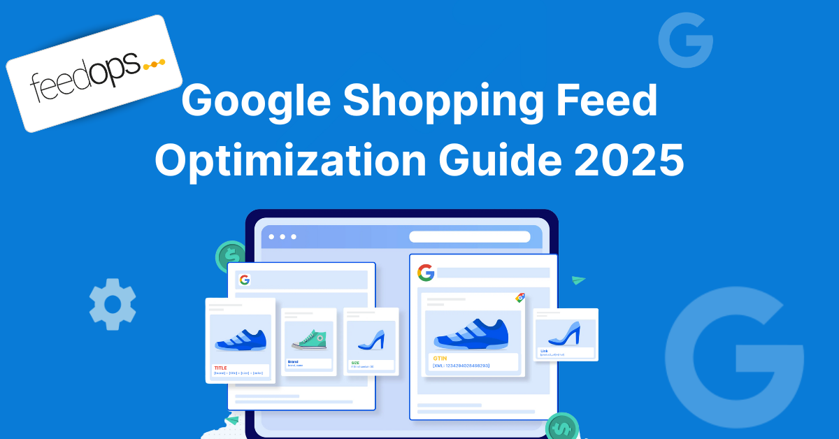 Google Shopping Feed Optimization Guide 2025